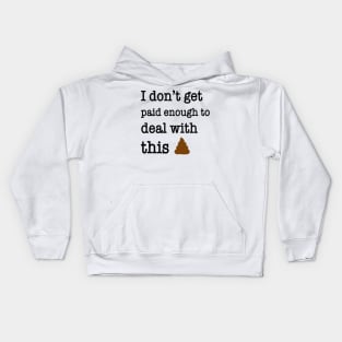 I Don’t Get Paid Enough To Deal With This Shit Funny Shirt Kids Hoodie